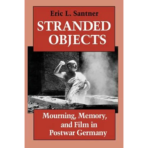 Stranded Objects: Mourning, Memory, and Film in Postwar Germany