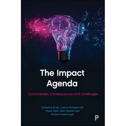 The Impact Agenda: Controversies, Consequences and Challenges