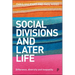 Social Divisions and Later Life: Difference, Diversity and Inequality