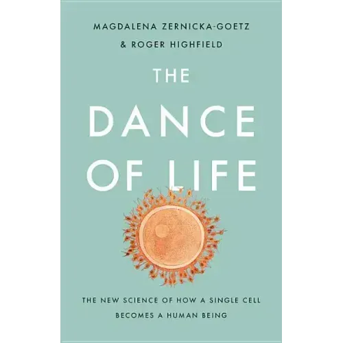The Dance of Life: The New Science of How a Single Cell Becomes a Human Being