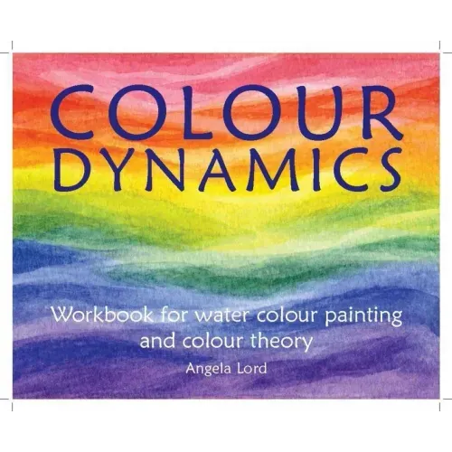 Colour Dynamics: Workbook for Water Colour Painting and Colour Theory
