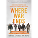 Where War Ends: A Combat Veteran's 2,700-Mile Journey to Heal -- Recovering from Ptsd and Moral Injury Through Meditation