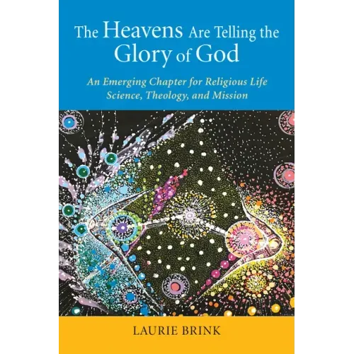 The Heavens Are Telling the Glory of God: An Emerging Chapter for Religious Life; Science, Theology, and Mission