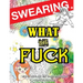 Swearing Coloring Book: What the Fck 25 Sweary Quotes to Colour for Stress Relief: Made for Profane Grownups Gifts