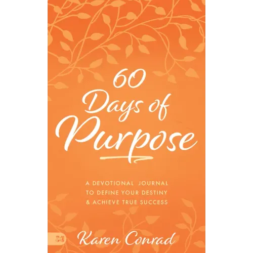 60 Days of Purpose: A Devotional Journal to Define Your Destiny and Achieve True Success