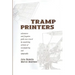 Tramp Printers: Adventures and Forgotten Paths Once Traced by Wandering Artisans of Newspapering and Typography
