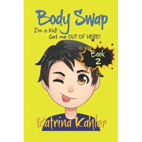 Books for Kids 9-12: BODY SWAP - Book 2: I'm a Kid! Get Me Out of Here!!! (A very funny book for boys and girls)