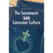 The Sacraments and Consumer Culture
