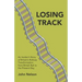 Losing Track: An Insider's Story of Britain's Railway Transformation from British Rail to the Present Day