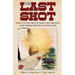 The Last Shot: Essays on Civil War Politics, the Demise of John Wilkes Booth, and the Republican Myth of the Assassinated Lincoln