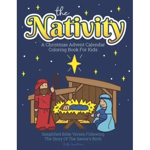 A Christmas Advent Calendar Coloring Book For Kids: The Nativity: Count Down To Christmas With Simplified Bible Verses About Jesus and Large, Easy Col