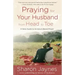 Praying for Your Husband from Head to Toe: A Daily Guide to Scripture-Based Prayer