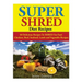 Super Shred Diet Recipes: 50 Delicious Recipes To SHRED Fat Fast! Chicken, Beef, Seafood, Lamb and Vegetable Recipes