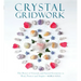 Crystal Gridwork: The Power of Crystals and Sacred Geometry to Heal, Protect and Inspire