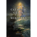 The Catholic Guide to Miracles: Separating the Authentic from the Counterfeit
