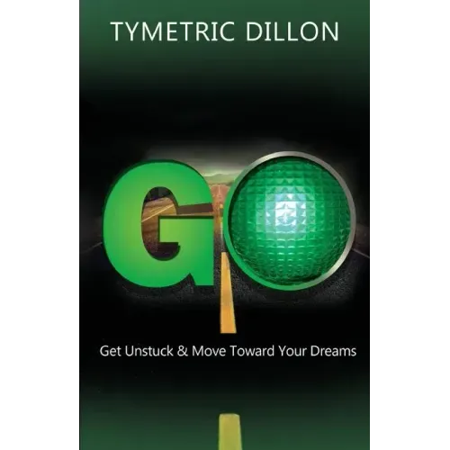 G.O. Get Unstuck & Move Toward Your Dream