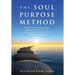 The Soul Purpose Method: Discover your unique calling, Reawaken to your True Self, and Co-create the inspired life you were meant to live
