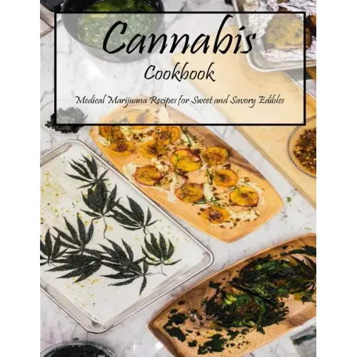 Cannabis Cookbook: Medical Marijuana Recipes for Sweet and Savory Edibles