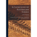 A Catalogue of Australian Fossils: Including Tasmania and the Island of Timor: Stratigraphically and Zoologically Arranged