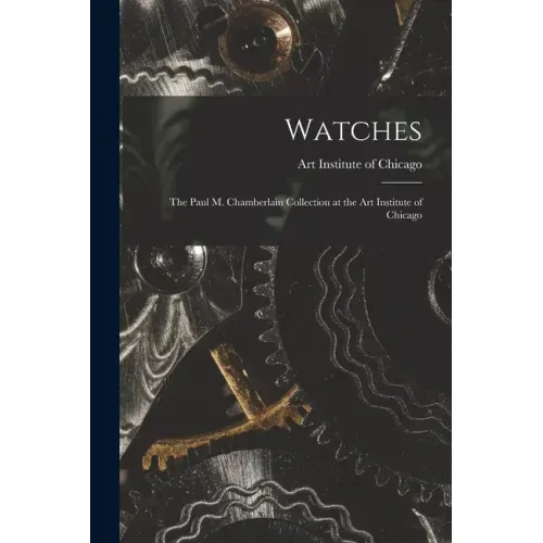 Watches: the Paul M. Chamberlain Collection at the Art Institute of Chicago