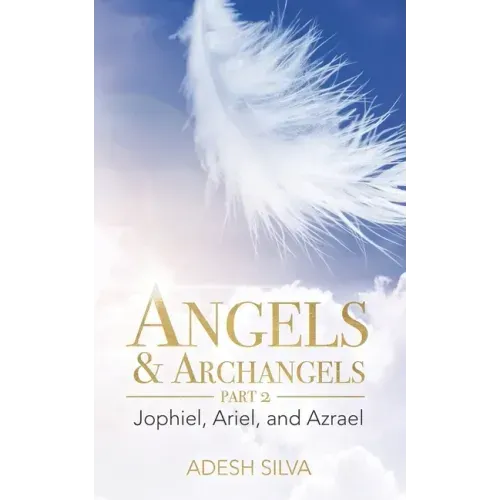 Angels & Archangels Part 2: Jophiel, Ariel, Azrael