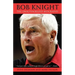 Bob Knight: The Unauthorized Biography