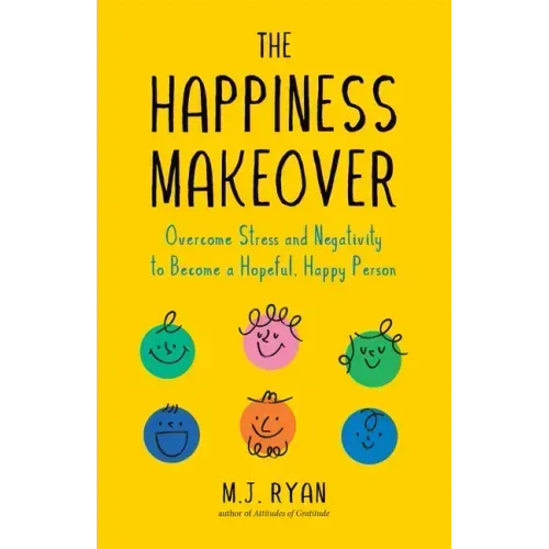 The Happiness Makeover: Overcome Stress and Negativity to Become a Hopeful, Happy Person (Positive Psychology; Positivity Book) (Birthday Gift for Her
