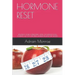 Hormone Reset: Balance Your Hormones, Start the Weight Loss Journey, Get 50+ Exiciting Hormone Reset Diet Recipes