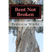 Bent Not Broken !!!: Gaining Strength From With in