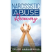 Narcissistic Abuse Recovery The Ultimate Guide to understanding Narcissism and Healing From Narcissistic Lovers, Mothers and everything in between by