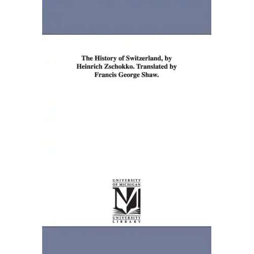 The History of Switzerland, by Heinrich Zschokko. Translated by Francis George Shaw.