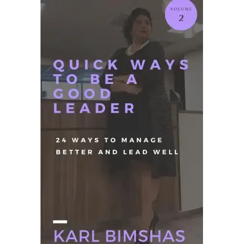 Quick Ways to Be a Good Leader: 24 Ways to Manage Better and Lead Well