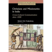 Christians and Missionaries in India: Cross-Cultural Communication Since 1500; With Special Reference to Caste, Conversion, and Colonialism