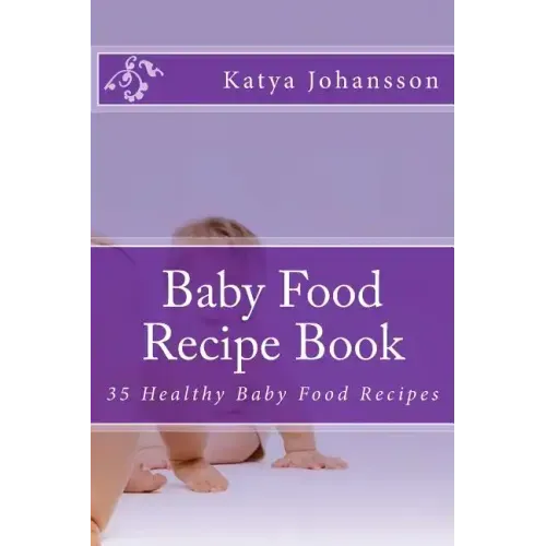 Baby Food Recipe Book: 35 Healthy Baby Food Recipes