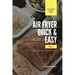 Air Fryer Quick and Easy Vol.1: A non-cook's big book of easy recipes