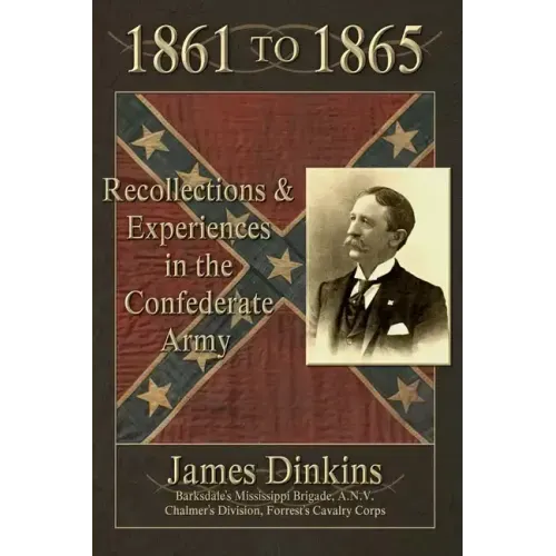 1861 to 1865: Personal Reminiscences and Experiences in the Confederate Army