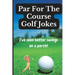Par For The Course Golf Jokes: Funny Puns and Random Witty One Liners, (Golf Gifts)