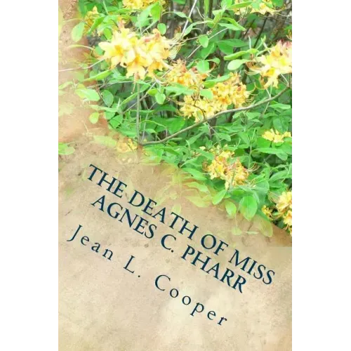 The Death of Miss Agnes C. Pharr: and the Trial of Dr. William B. Thompson For Her Murder