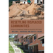 Resettling Displaced Communities: Applying the International Standard for Involuntary Resettlement