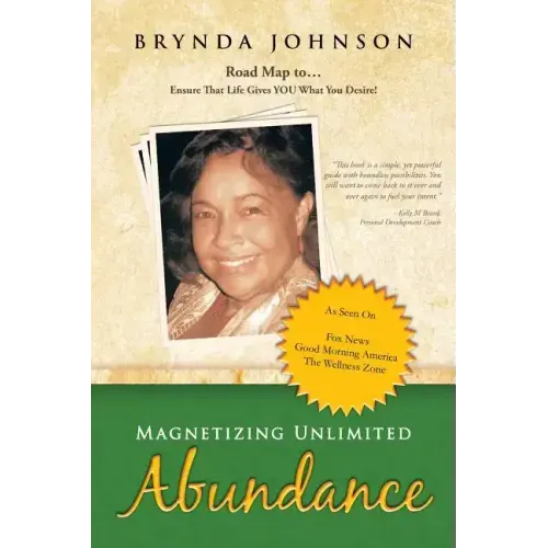 Magnetizing Unlimited Abundance: Road Map To...Ensure That Life Gives You What You Desire!