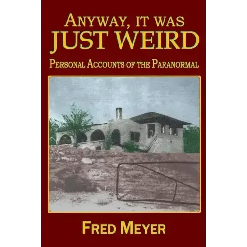 Anyway, it was Just Weird!: Personal Accounts of the Paranormal (black and white)