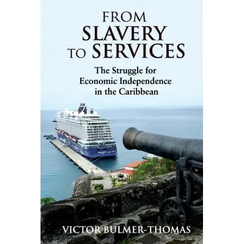 From Slavery to Services: The Struggle for Economic Independence in the Caribbean: The Struggle for Economic Independence in the Caribbean