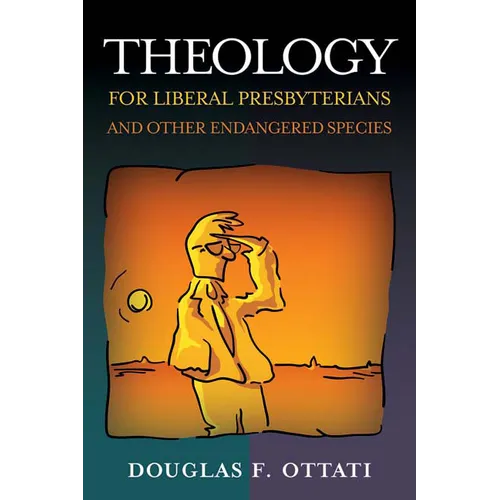 Theology for Liberal Presbyterians and Other Endangered Species