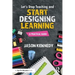 Let's Stop Teaching and Start Designing Learning: A Practical Guide