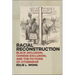 Racial Reconstruction: Black Inclusion, Chinese Exclusion, and the Fictions of Citizenship