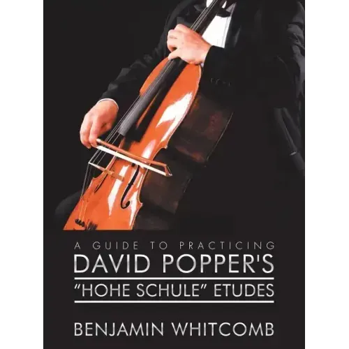 A Guide to Practicing David Popper'S 'Hohe Schule' Etudes