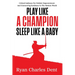 Play Like A Champion, Sleep Like A Baby: Critical Guidance for Holistic Empowerment and Unwavering Resilience In The Modern World