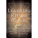 Learning Ritual Magic: Fundamental Theory and Practice for the Solitary Apprentice