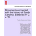 Documents Connected with the History of South Carolina. Edited by P. C. J. W.