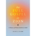 The Full Gospel in Zion: A History of Pentecostalism in Utah